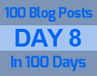 Day 8 of the 100 blogs in 100 days challenge